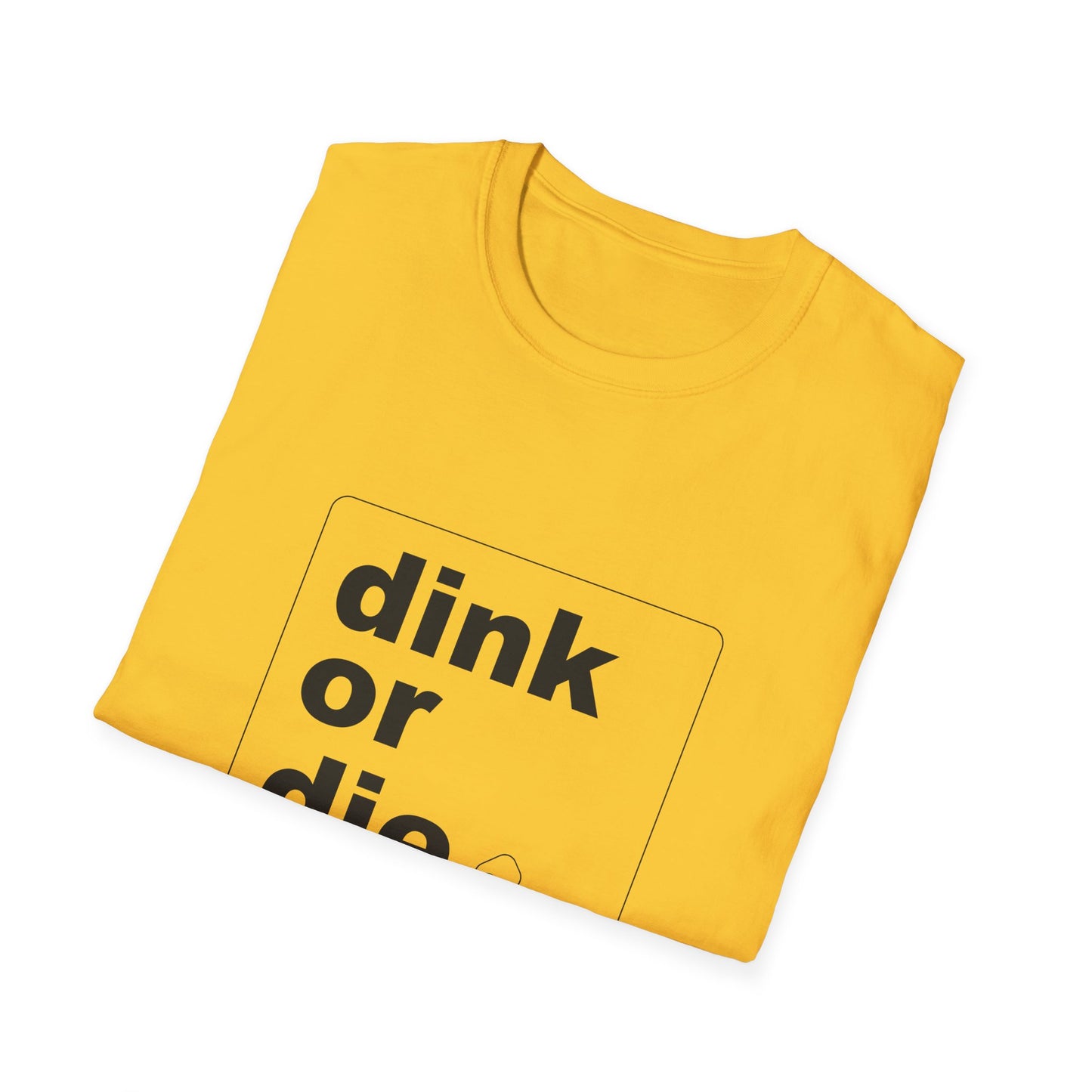 DINK OR DIE - Unisex T-Shirt