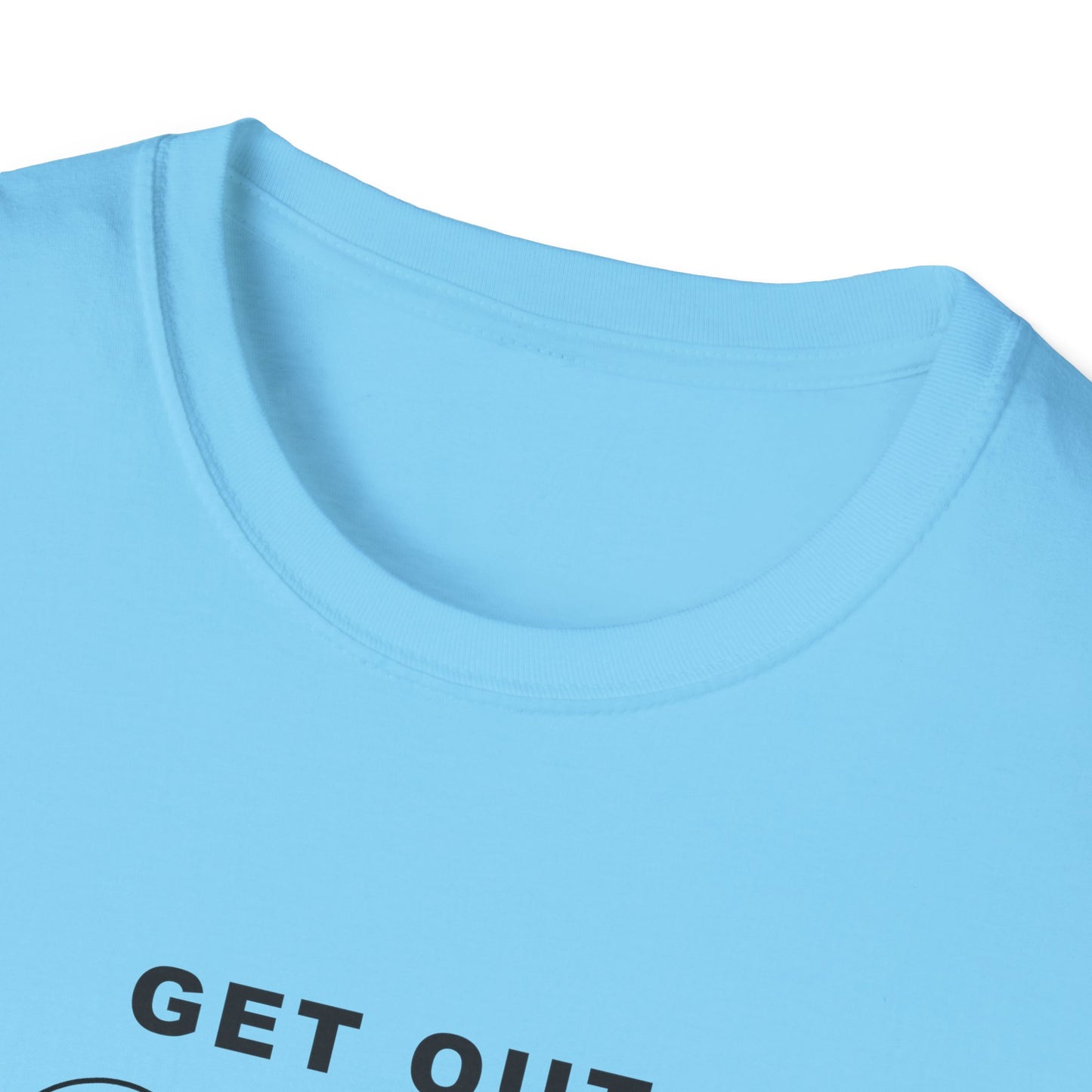 GET OUT OF THE KITCHEN - Unisex Short Sleeve T-Shirt
